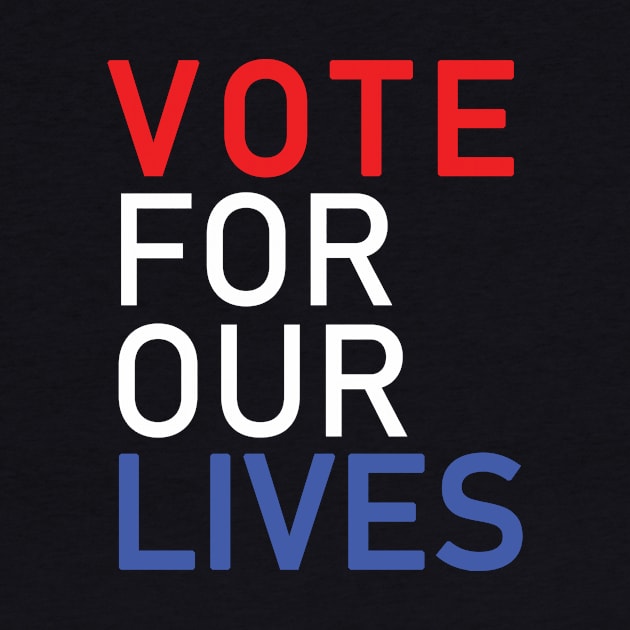 Vote For Our Lives by TheTeeFactory